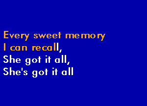 Every sweet memory
I can recall,

She got it 0,
She's got it all