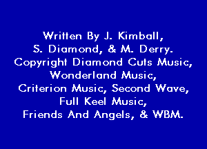 Written By J. Kimball,

S. Diamond, 8g M. Derry.
Copyright Diamond Cuts Music,
Wonderland Music,
Criterion Music, Second Wave,
Full Keel Music,

Friends And Angels, 8g WBM.