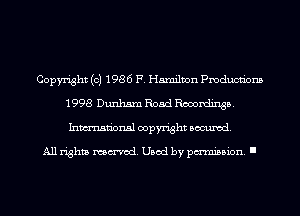 Copyright (c) 1986 F. Hamilton Pmducnbns
1998 Dunham Road Recordings.
Inmn'onsl copyright Banned.

All rights named. Used by pmm'ssion. I