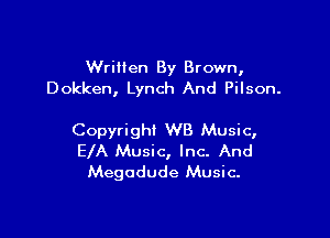 Written By Brown,
Dokken, Lynch And Pilson.

Copyright WB Music,
EIA Music, Inc. And
Megodude Music.