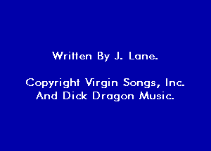 Wrillen By J. Lane.

Copyright Virgin Songs, Inc.
And Dick Dragon Music-