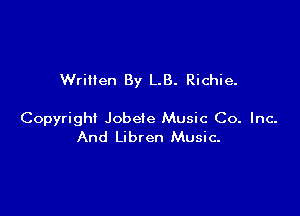 Written By LB. Richie.

Copyright Jobeie Music Co. Inc.
And Libren Music-