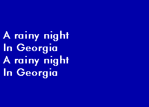 A rainy night
In Georgia

A rainy night
In Georgia