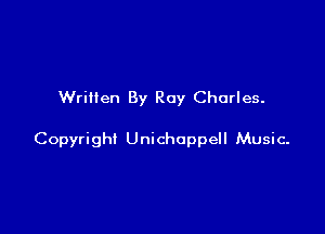 Written By Ray Charles.

Copyright Unichoppell Music-