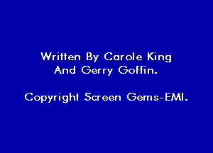 Written By Carole King
And Gerry Goffin.

Copyri ghi Screen Gem 5- EMI .