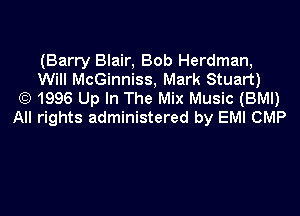 (Barry Blair, Bob Herdman,
Will McGinniss, Mark Stuart)
) 1996 Up In The Mix Music (BMI)

All rights administered by EMI CMP
