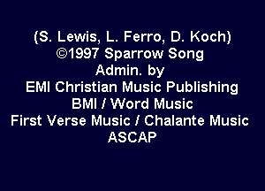 (S. Lewis, L. Ferro, D. Koch)
(Q1997 Sparrow Song
Admin. by
EMI Christian Music Publishing

BMI I Word Music
First Verse Music I Chalante Music
ASCAP