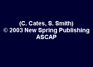 (C. Gates, 8. Smith)
) 2003 New Spring Publishing

ASCAP