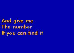 And 9 ive me

The number
If you can find if