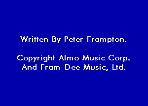 Written By Peter Frompton.

Copyright Almo Music Corp.
And From-Dee Music, Ltd.