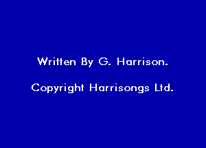 Written By G. Harrison.

Copyright Horrisongs le.