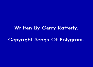Written By Gerry Rafferty.

Copyright Songs Of Polygrom.