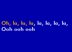 Oh, la, la, la, la, la, la, lo

I

Ooh ooh ooh