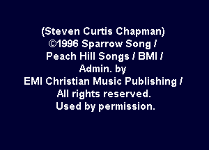 (Steven Curtis Chapman)
(Q1996 Sparrow Song!
Peach Hill Songs I BMII

Admin. by

EMI Christian Music Publishing!
All rights reserved.
Used by permission.