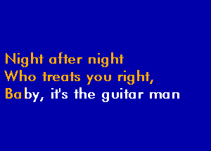 Nig hf offer nig hf

Who treats you right,
30 by, it's the guitar man
