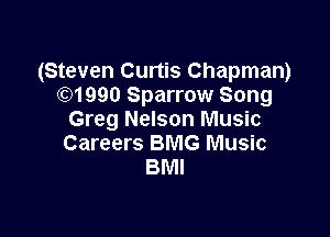 (Steven Curtis Chapman)
)1990 Sparrow Song

Greg Nelson Music
Careers BMG Music
BMI