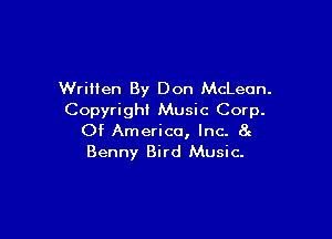 Written By Don McLean.
Copyright Music Corp.

Of America, Inc. at
Benny Bird Music.