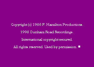 Copyright (c) 1986 F. Hamilton Pmducnbns.
1998 Dunham Road Recordings.
Inmn'onsl copyright Banned.

All rights named. Used by pmm'ssion. I