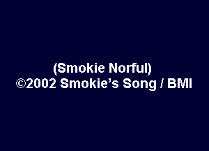 (Smokie Norful)

632002 Smokiys Song I BMI