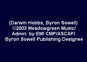 (Darwin Hobbs, Byron Sowell)
(Q2003 Meadowgreen Musicl

Admin. by EMI CMPIASCAPI
Byron Sowell Publishing Designee