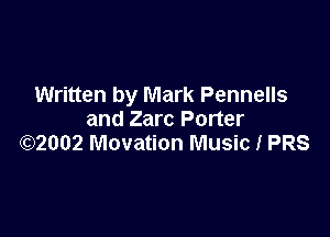 Written by Mark Pennells

and Zarc Porter
(QZOOZ Movation Music I PRS