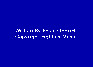 Written By Peter Gabriel.

Copyright Eighties Music.