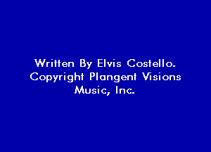 Written By Elvis Costello.

Copyright Plongenl Visions
Music, Inc.