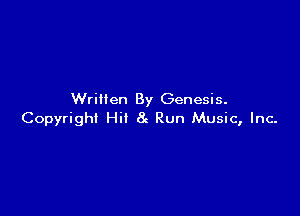 Written By Genesis.

Copyright Hi! 8g Run Music, Inc.
