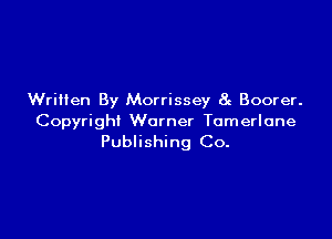 WriHen By Morrissey 8c Boorer.

Copyright Warner Tamerlone
Publishing Co.
