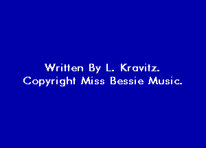 Written By L. Krovitz.

Copyright Miss Bessie Music-