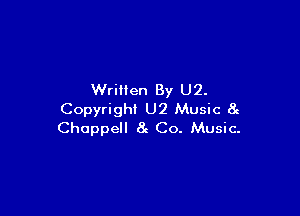 Written By U2.

Copyright U2 Music 8c
Choppell (i Co. Music-