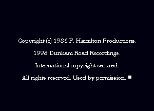 Copyright (c) 1986 F. Hamilton Pmducnbns.
1998 Dunham Road Recordings.
Inmn'onsl copyright Banned.

All rights named. Used by pmm'ssion. I