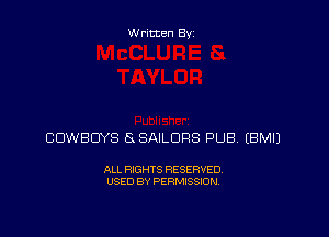 Written By

COWBOYS SSAILDRS PUB EBMIJ

ALL RIGHTS RESERVED
USED BY PERMISSION