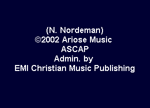 (N. Nordeman)
(Q2002 Ariose Music
ASCAP

Admin. by
EM! Christian Music Publishing