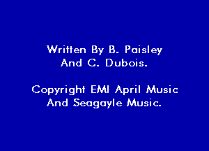 Written By B. Paisley
And C. Dubois.

Copyrighi EMI April Music
And Seogoyle Music.