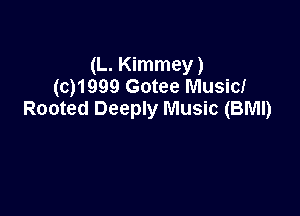 (L. Kimmey)
(Q1999 Gotee Music!

Rooted Deeply Music (BMI)