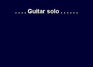 . . . . Guitar solo ......