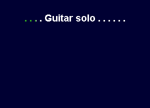 . . Guitar solo ......