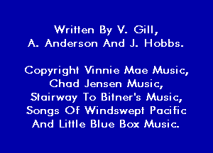 Written By V. Gill,
A. Anderson And J. Hobbs.

Copyright Wnnie Mae Music,
Chad Jensen Music,
Stairway To Biiner's Music,

Songs Of Windswepi Pacific
And Little Blue Box Music.