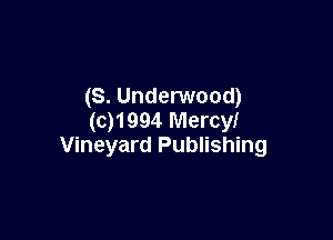 (S. Underwood)
(c)1994 Mercy!

Vineyard Publishing