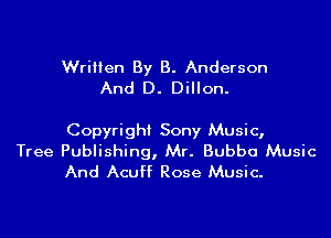 Written By B. Anderson
And D. Dillon.

Copyright Sony Music,
Tree Publishing, Mr. Bubba Music
And Acuff Rose Music.