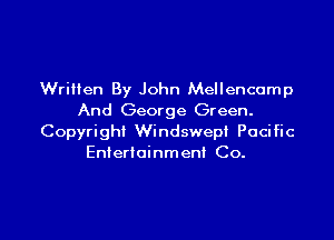 Written By John Mellencomp
And George Green.
Copyright Windswepi Pacific
Enierloinmeni Co.

g