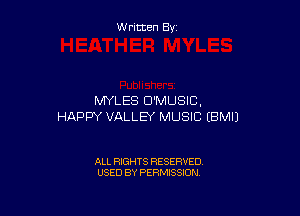 Written By

MYLES D'MUSIC,

HAPPY VALLEY MUSIC EBMIJ

ALL RIGHTS RESERVED
USED BY PERMISSION