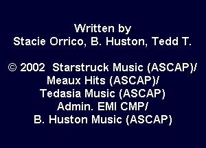 Written by
Stacie Orrico, B. Huston, Tedd T.

) 2002 Starstruck Music (ASCAP)I

Meaux Hits (ASCAP)!
Tedasia Music (ASCAP)
Admin. EMI CMPI
B. Huston Music (ASCAP)