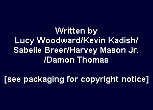 Written by
Lucy Woodwardeevin Kadish!
Sabelle BreerIHarvey Mason Jr.
IDamon Thomas

Isee packaging for copyright noticel