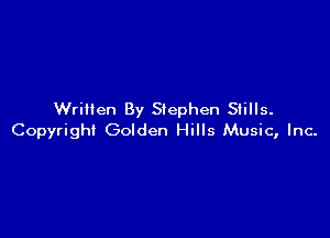 Written By Stephen Stills.

Copyright Golden Hills Music, Inc.