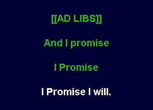 I Promise I will.