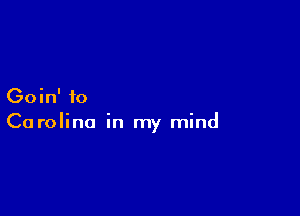 Goin' to

Carolina in my mind