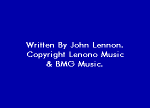 Written By John Lennon.

Copyright Lenono Music
8 BMG Music.