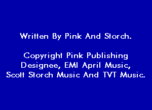 Written By Pink And Siorch.

Copyright Pink Publishing

Designee, EMI April Music,
Sco Siorch Music And TW Music.